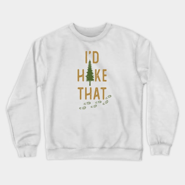 I'd Hike That Funny Hiking Crewneck Sweatshirt by figandlilyco